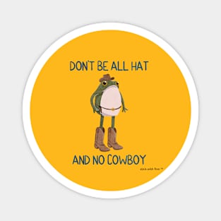 Don't Be All Hat and No Cowboy Frogson Magnet